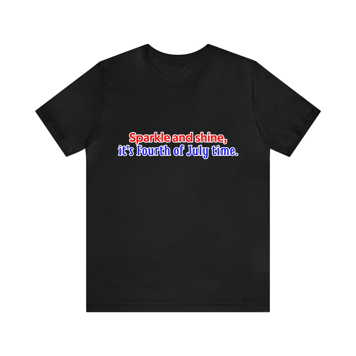 Fourth of July Short Sleeve T-Shirt - Sparkle and shine, it's Fourth of July time. Independence Day Shirt, Gift Ideas, Unisex