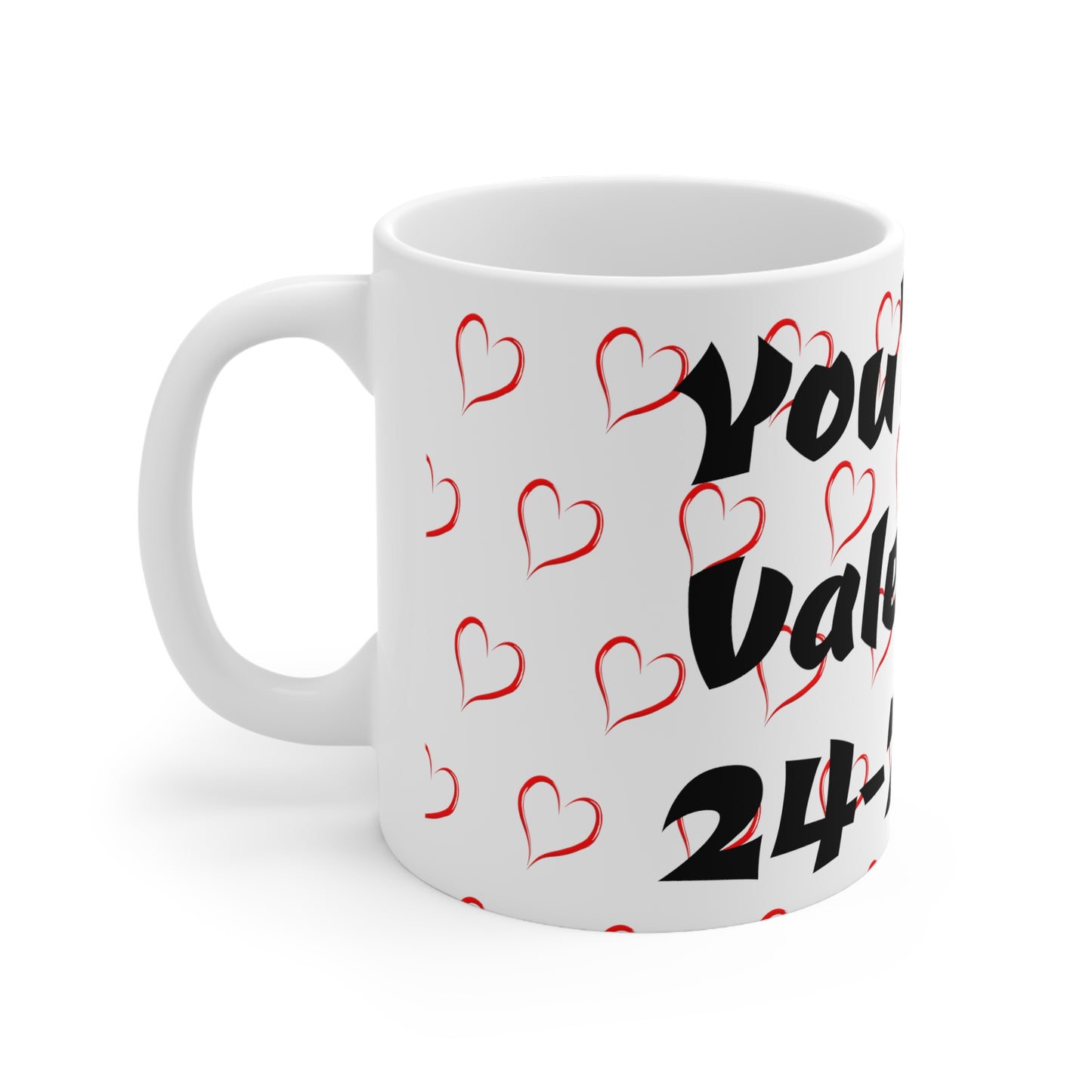 Valentines Coffee Mug You're My Valentine 24-7-365 Forever Valentine Be Mine Forever Once In a Lifetime Valentine