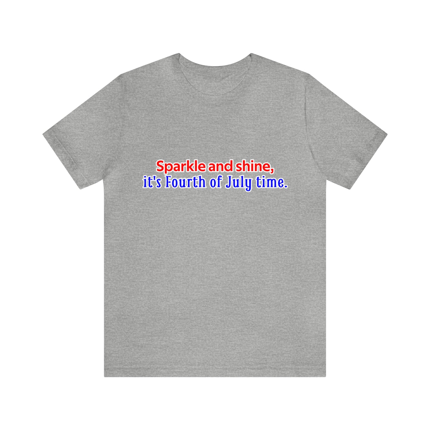 Fourth of July Short Sleeve T-Shirt - Sparkle and shine, it's Fourth of July time. Independence Day Shirt, Gift Ideas, Unisex