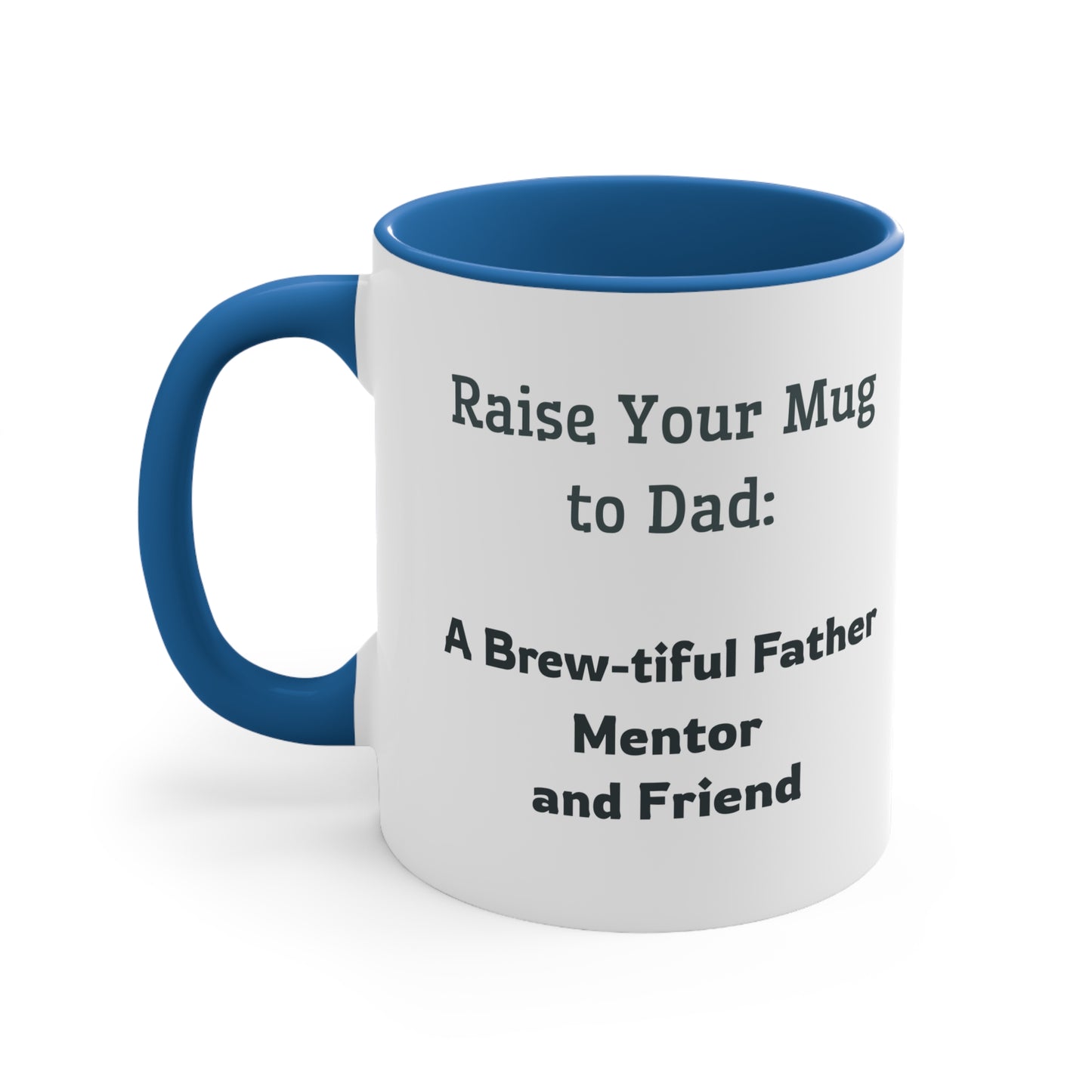 Father's Day Coffee Mug - Raise Your Mug to Dad A Brew-tiful Father, Mentor, and Friend. Father's Day gift, Coffee Lover, Gift Ideas, Printed Mugs