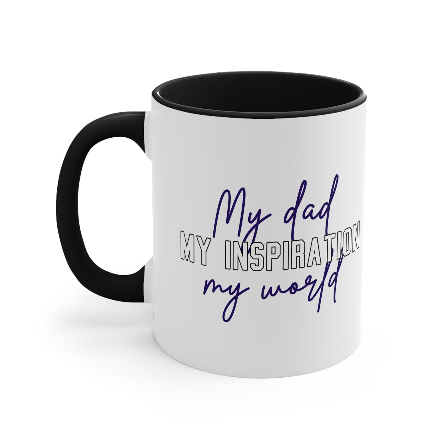 Father's Day Coffee Mug - My dad, my inspiration, my world. Father's Day gift, CoffeeLlover, Gift for Dad, 11oz Mug