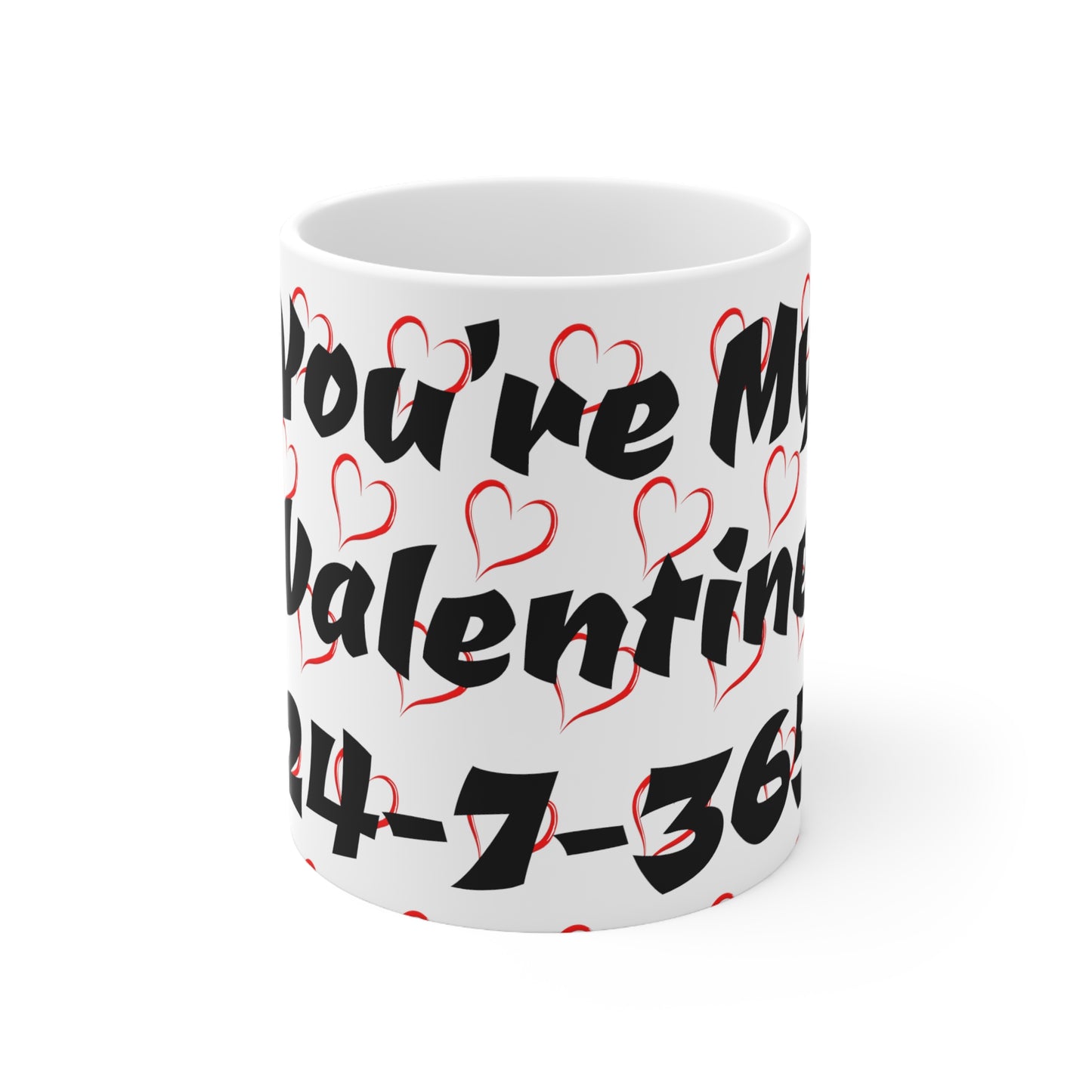 Valentines Coffee Mug You're My Valentine 24-7-365 Forever Valentine Be Mine Forever Once In a Lifetime Valentine