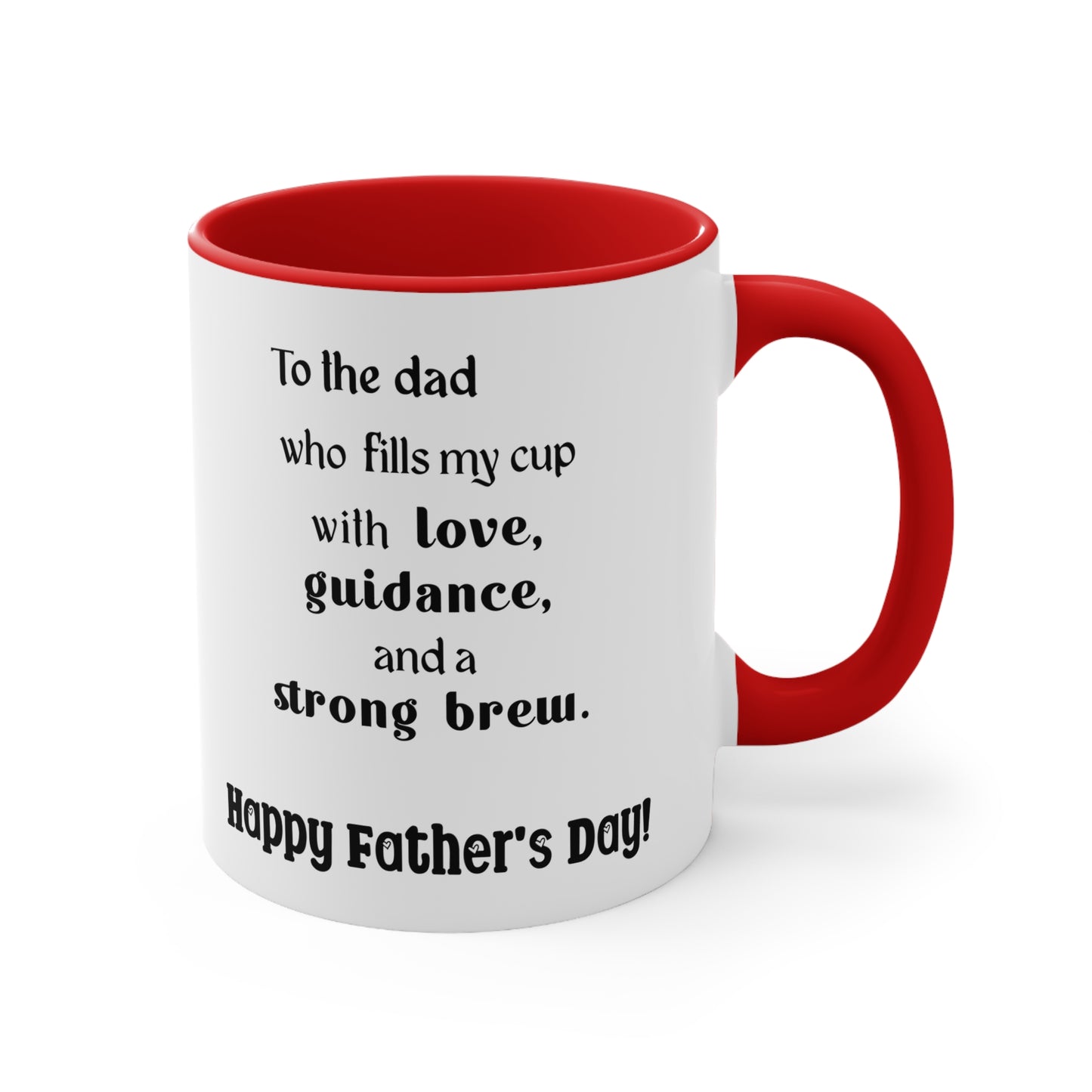 Father's Day Coffee Mug - To the dad who fills my cup with love, guidance, and a strong brew. Happy Father's Day!