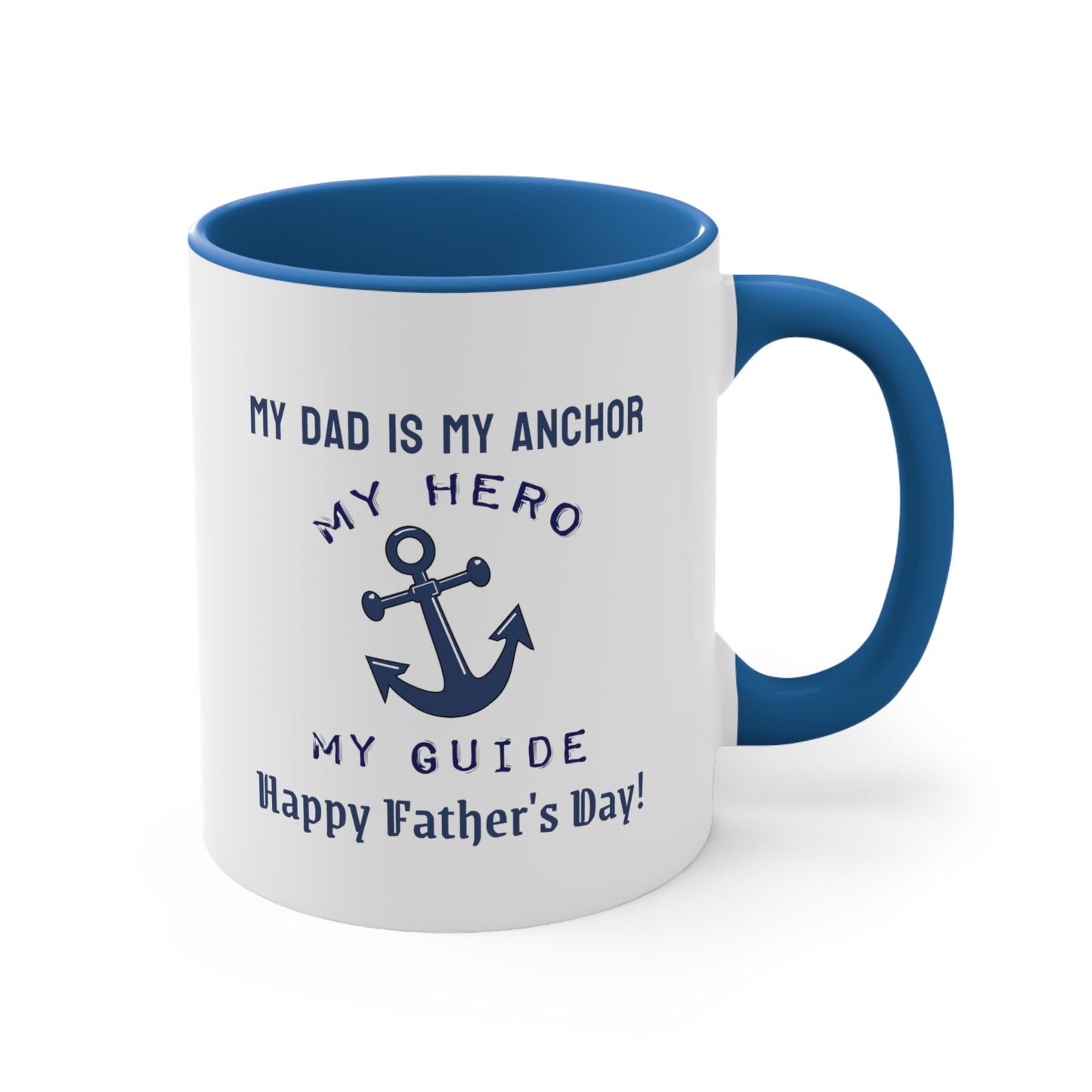 Father's Day Coffee Mug - My dad is my anchor, my hero, my guide. Happy Father's Day! Gift for Dad, Coffee Lover, Father's Day Gift