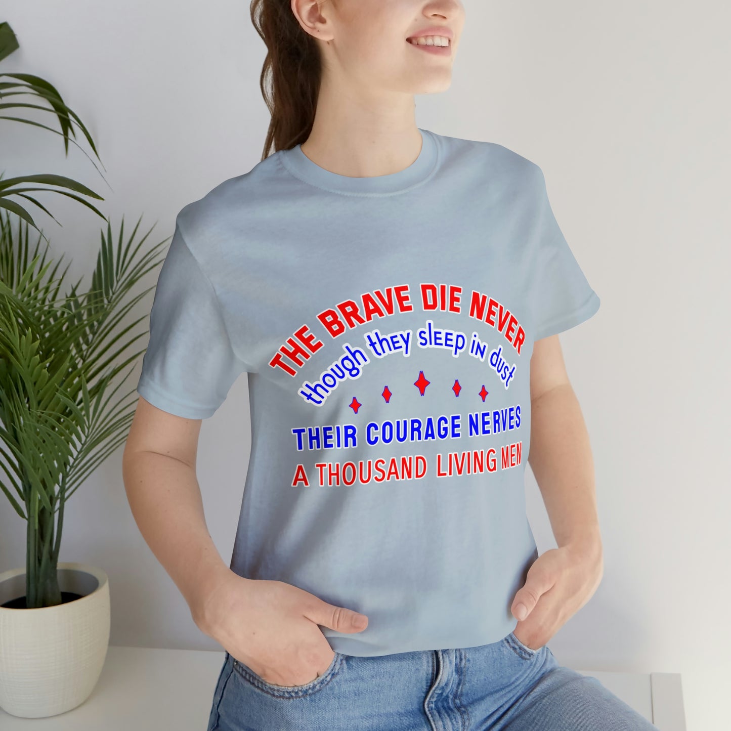 Memorial Day Short Sleeve T-Shirt - The brave die never, though they sleep in dust Their courage nerves a thousand living men.