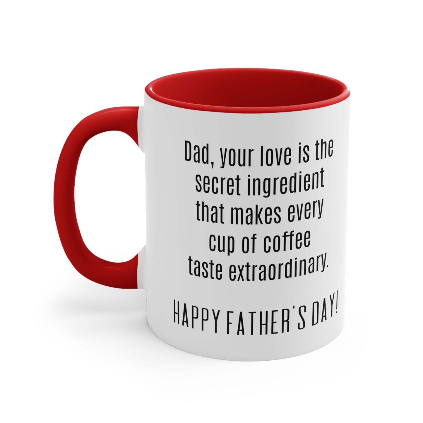 Father's Day Coffee Mug - Dad, your love is the secret ingredient that makes every cup of coffee taste extraordinary.