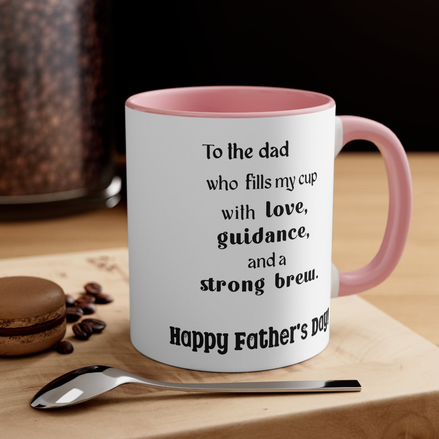 Father's Day Coffee Mug - To the dad who fills my cup with love, guidance, and a strong brew. Happy Father's Day!