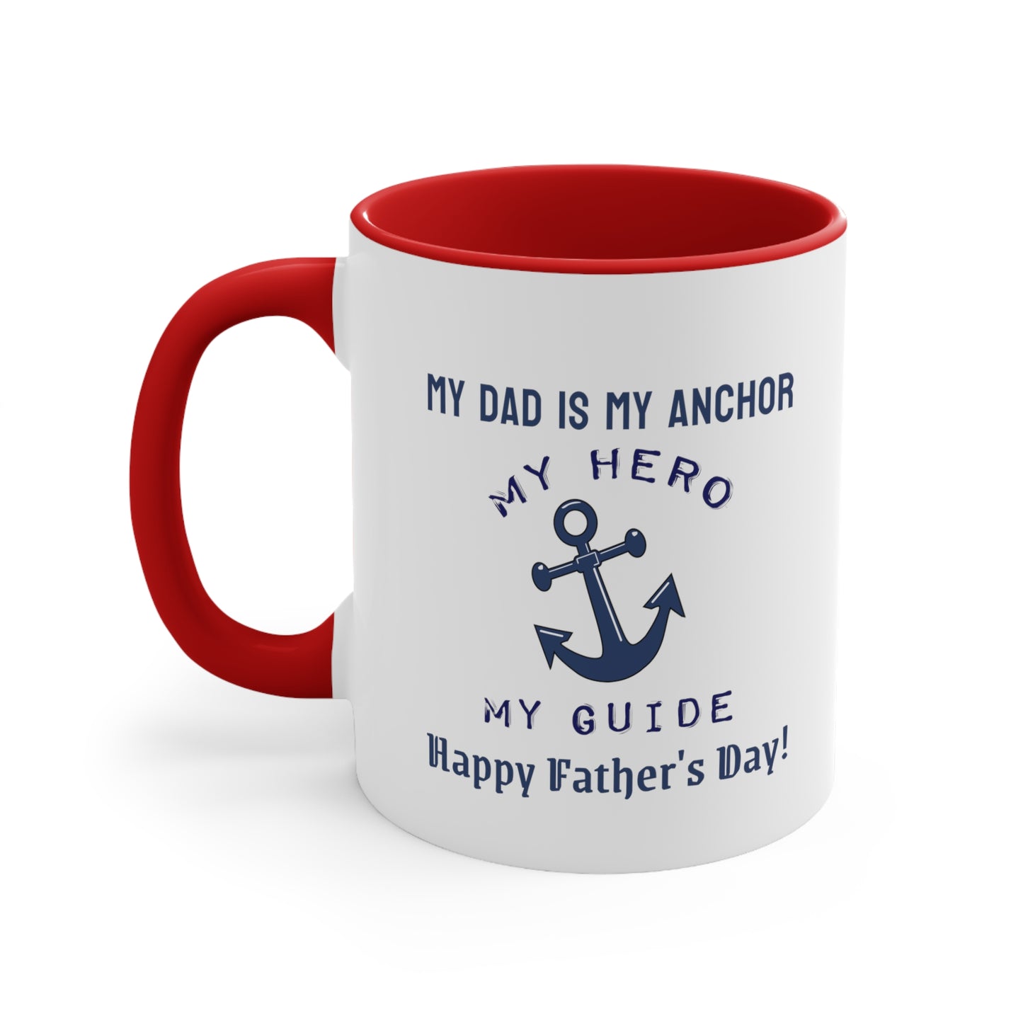 Father's Day Coffee Mug - My dad is my anchor, my hero, my guide. Happy Father's Day! Gift for Dad, Coffee Lover, Father's Day Gift
