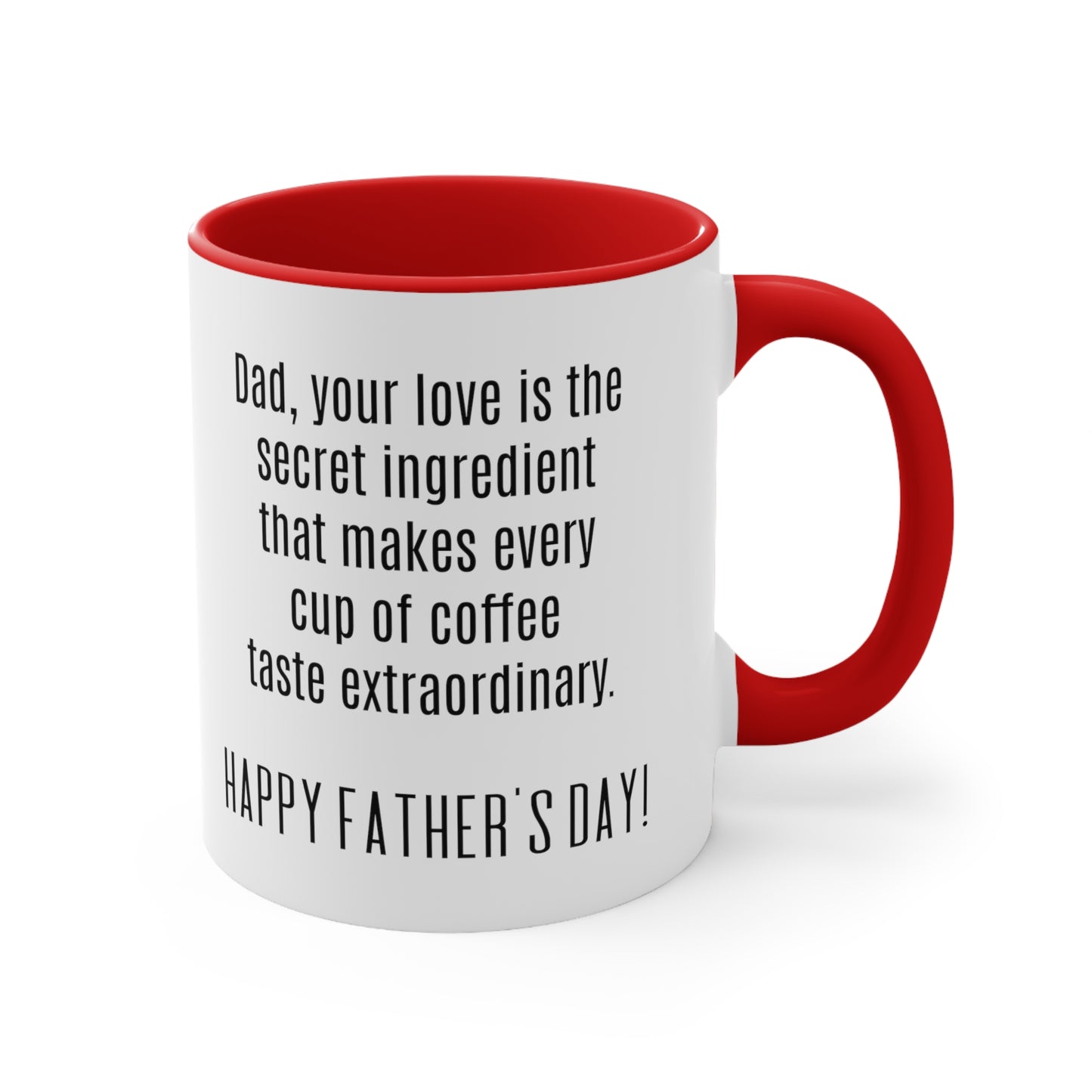 Father's Day Coffee Mug - Dad, your love is the secret ingredient that makes every cup of coffee taste extraordinary.
