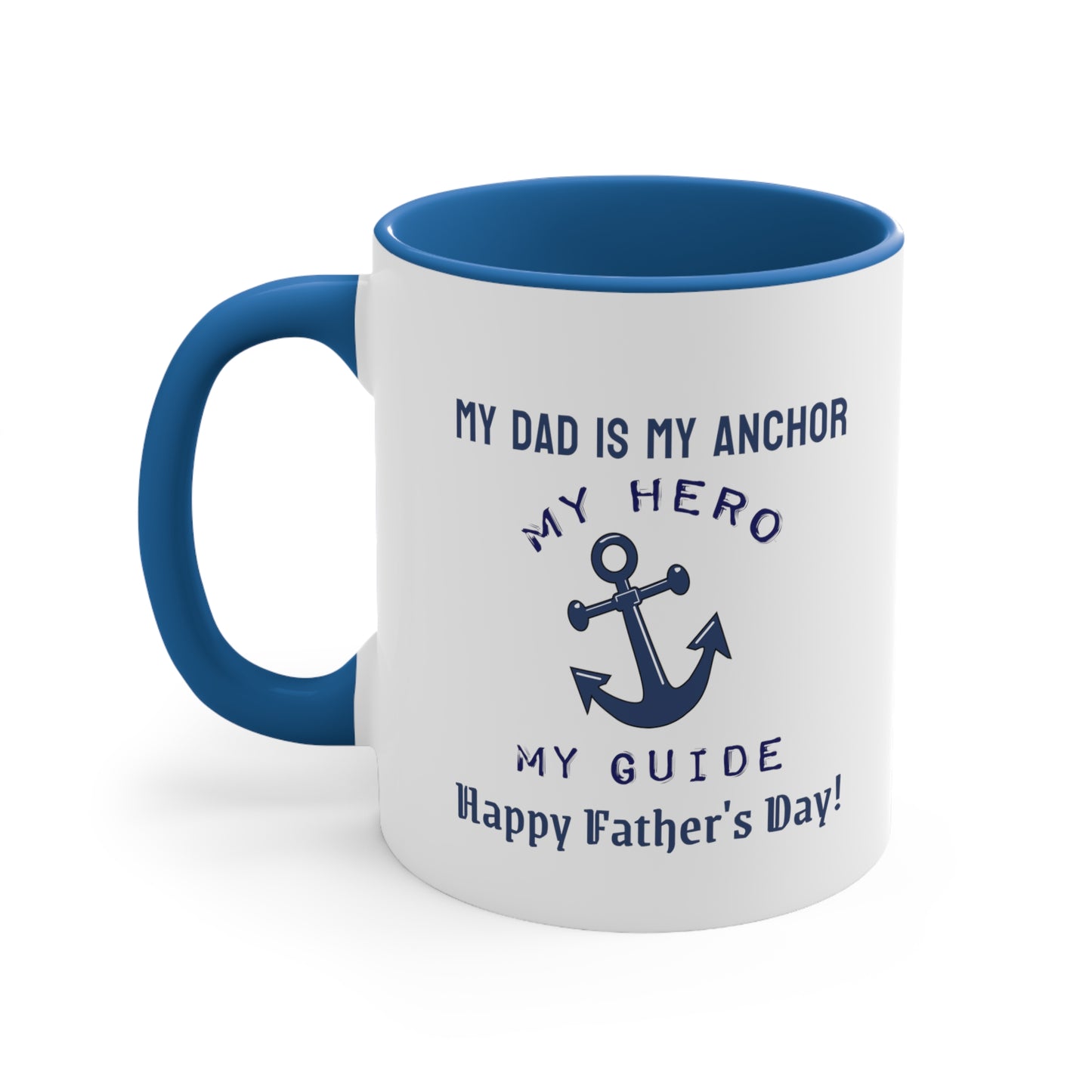 Father's Day Coffee Mug - My dad is my anchor, my hero, my guide. Happy Father's Day! Gift for Dad, Coffee Lover, Father's Day Gift