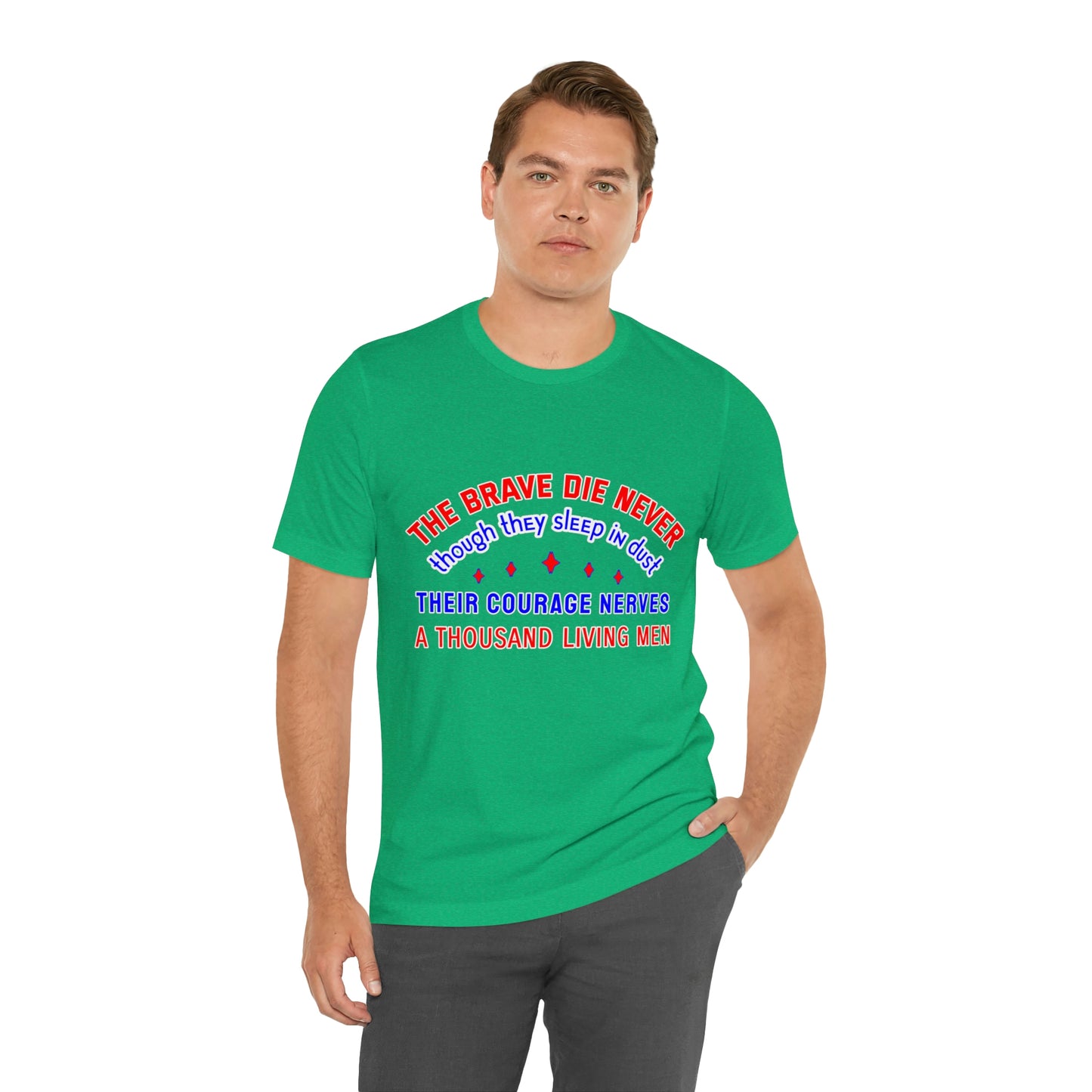 Memorial Day Short Sleeve T-Shirt - The brave die never, though they sleep in dust Their courage nerves a thousand living men.