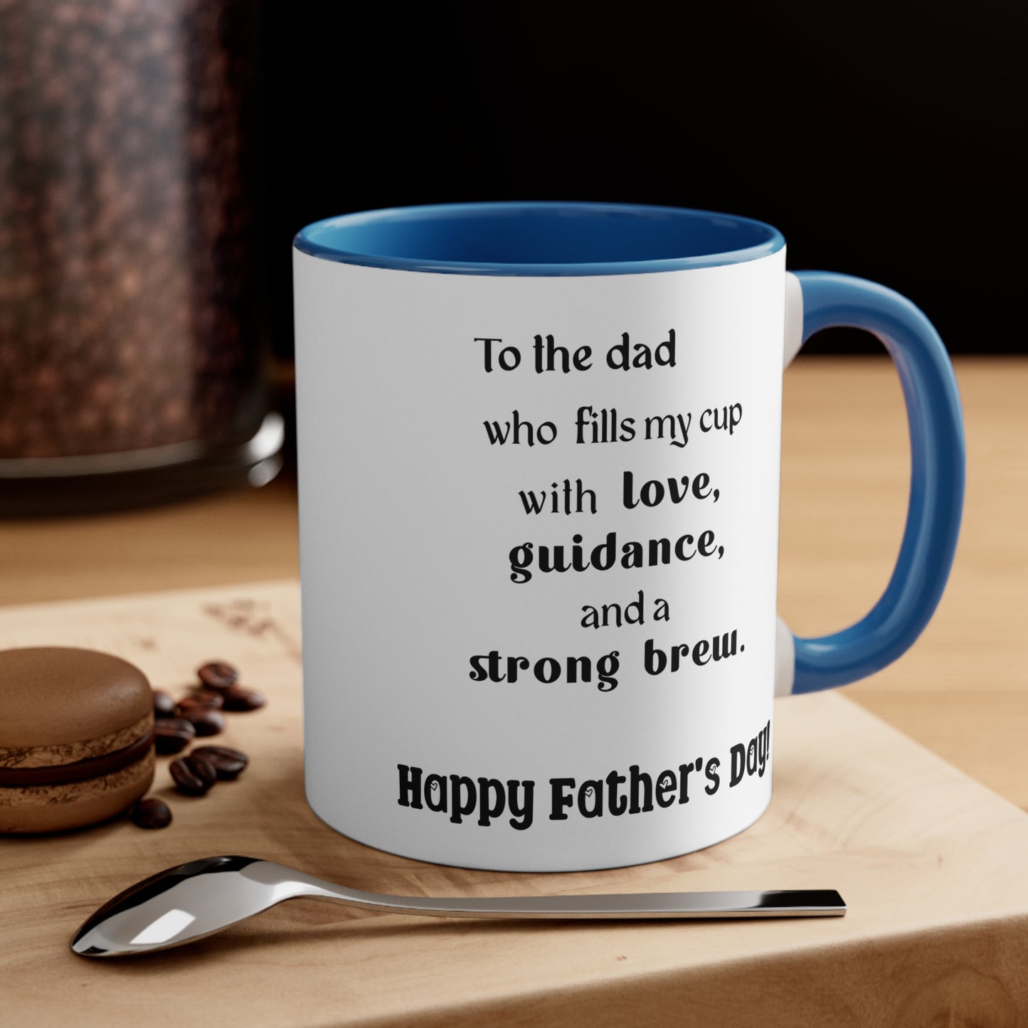 Father's Day Coffee Mug - To the dad who fills my cup with love, guidance, and a strong brew. Happy Father's Day!