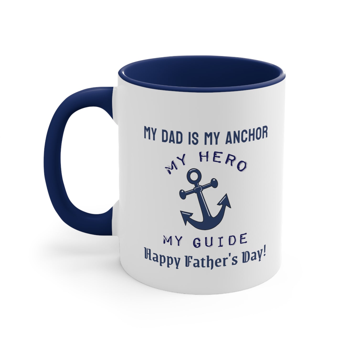 Father's Day Coffee Mug - My dad is my anchor, my hero, my guide. Happy Father's Day! Gift for Dad, Coffee Lover, Father's Day Gift