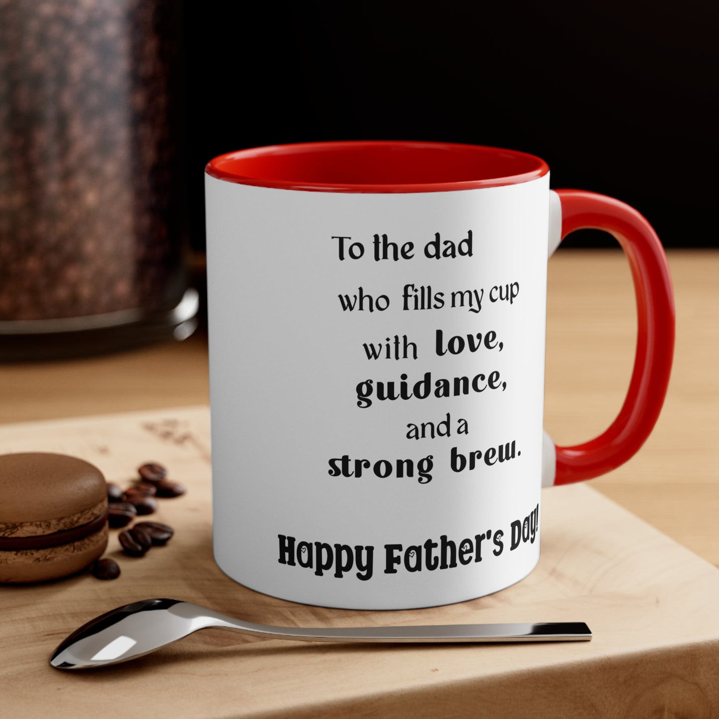 Father's Day Coffee Mug - To the dad who fills my cup with love, guidance, and a strong brew. Happy Father's Day!