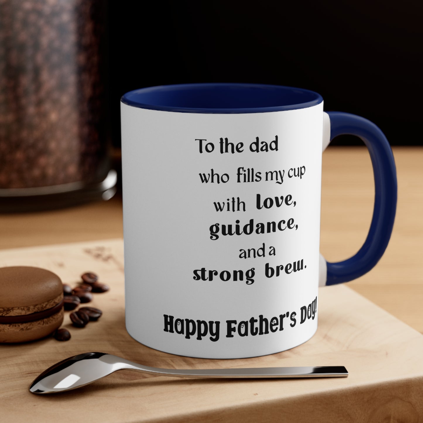 Father's Day Coffee Mug - To the dad who fills my cup with love, guidance, and a strong brew. Happy Father's Day!