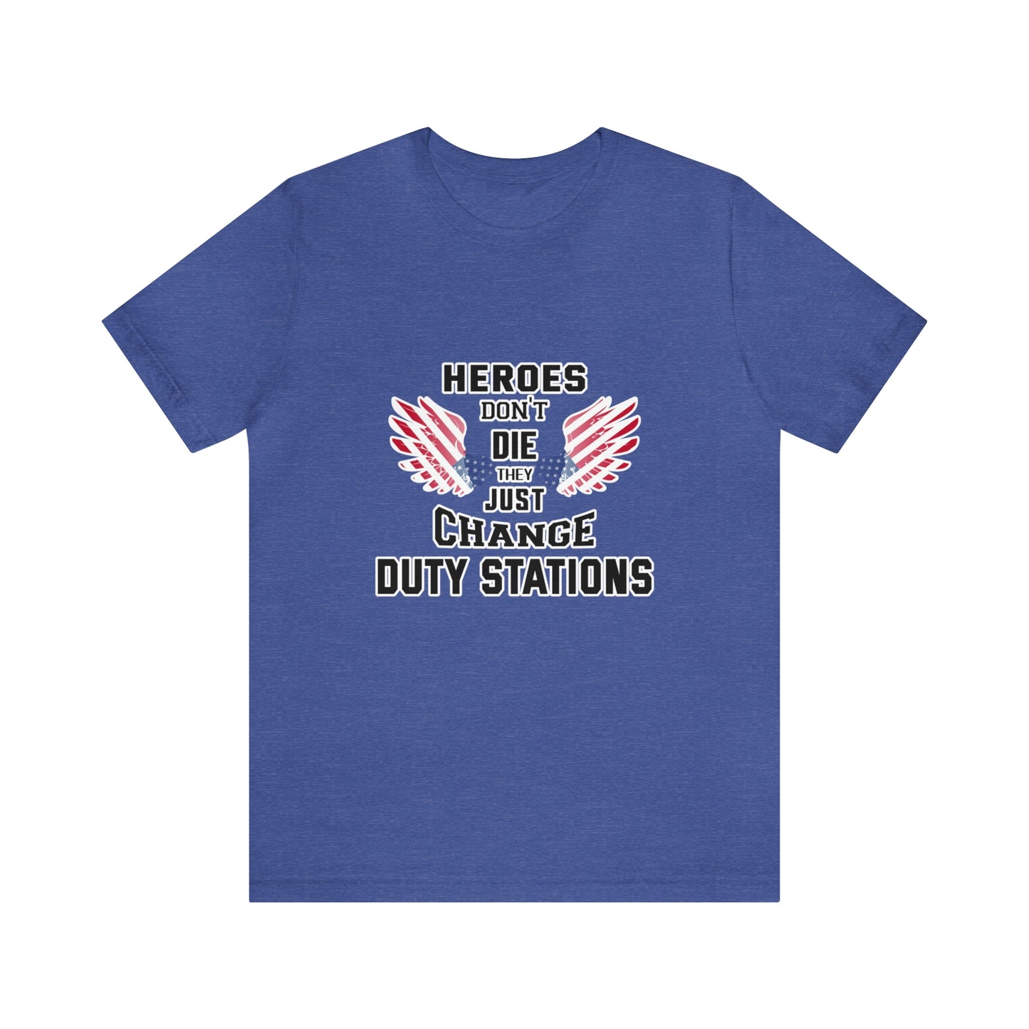 Military Tribute Short Sleeve Tshirt - Heroes don't die, they just change duty stations. Veteran, Heroes Shirt, Men's Shirt
