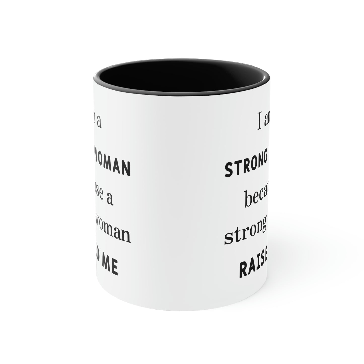 Mother's Day Coffee Mug - I am a Strong woman because a strong woman raised me