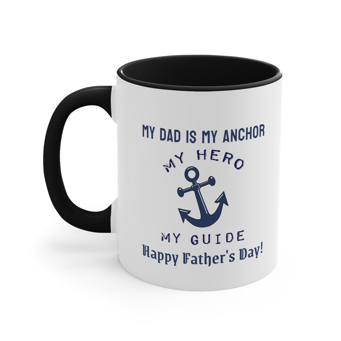 Father's Day Coffee Mug - My dad is my anchor, my hero, my guide. Happy Father's Day! Gift for Dad, Coffee Lover, Father's Day Gift