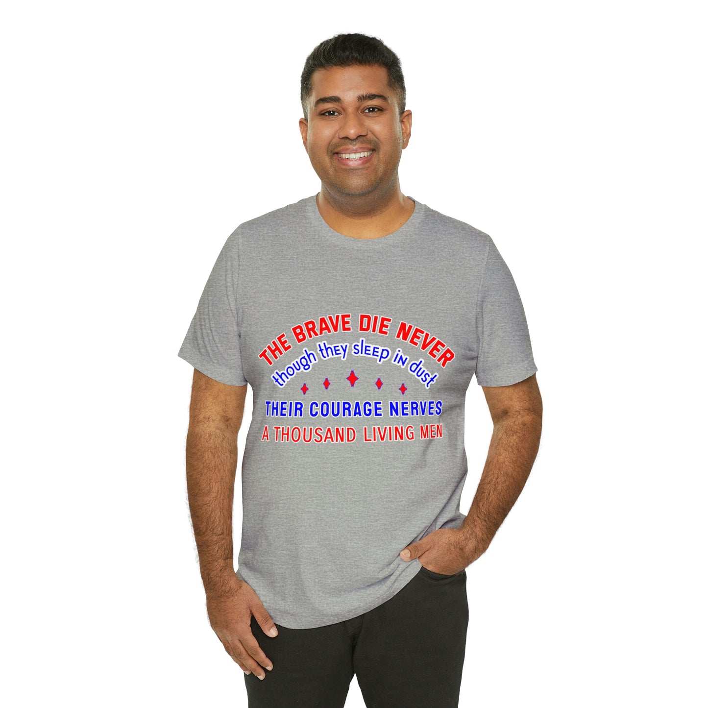 Memorial Day Short Sleeve T-Shirt - The brave die never, though they sleep in dust Their courage nerves a thousand living men.