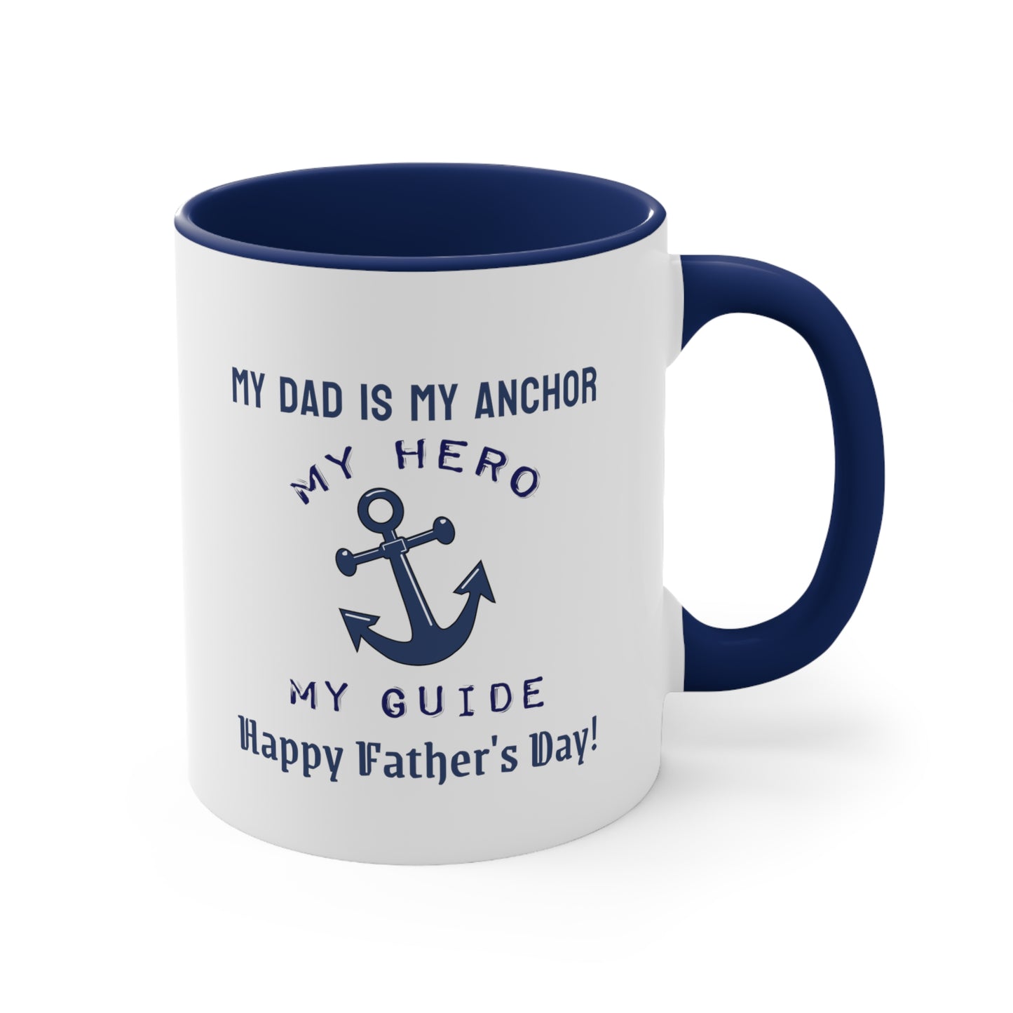 Father's Day Coffee Mug - My dad is my anchor, my hero, my guide. Happy Father's Day! Gift for Dad, Coffee Lover, Father's Day Gift