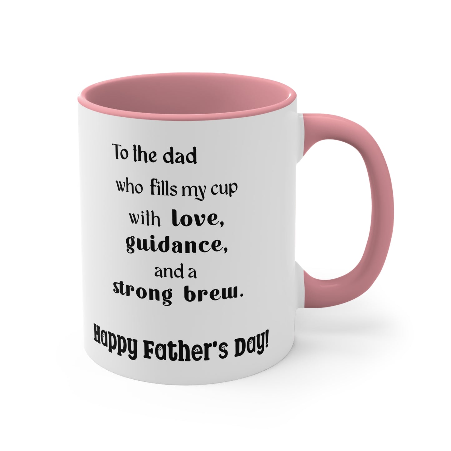 Father's Day Coffee Mug - To the dad who fills my cup with love, guidance, and a strong brew. Happy Father's Day!