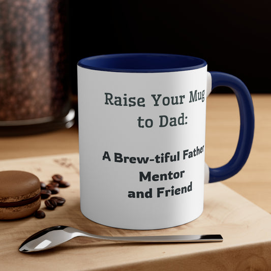 Father's Day Coffee Mug - Raise Your Mug to Dad A Brew-tiful Father, Mentor, and Friend. Father's Day gift, Coffee Lover, Gift Ideas, Printed Mugs