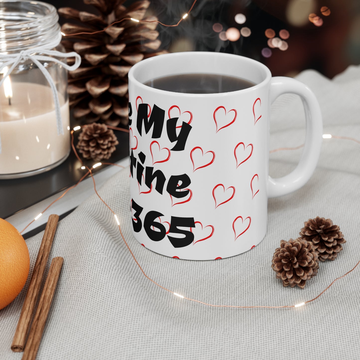 Valentines Coffee  Mug You're My Valentine 24-7-365 Forever Valentine Be Mine Forever Once In a Lifetime Valentine