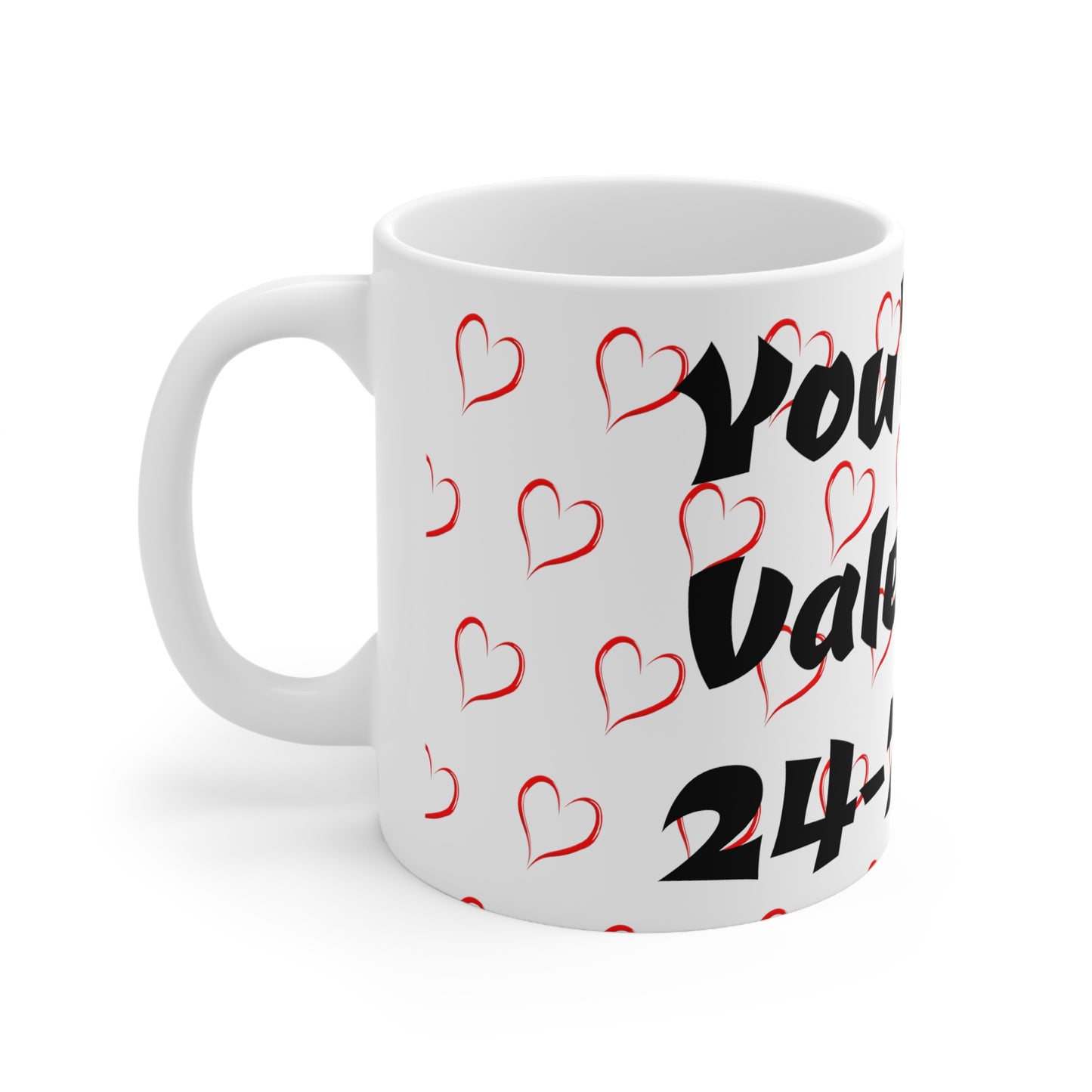 Valentines Coffee  Mug You're My Valentine 24-7-365 Forever Valentine Be Mine Forever Once In a Lifetime Valentine