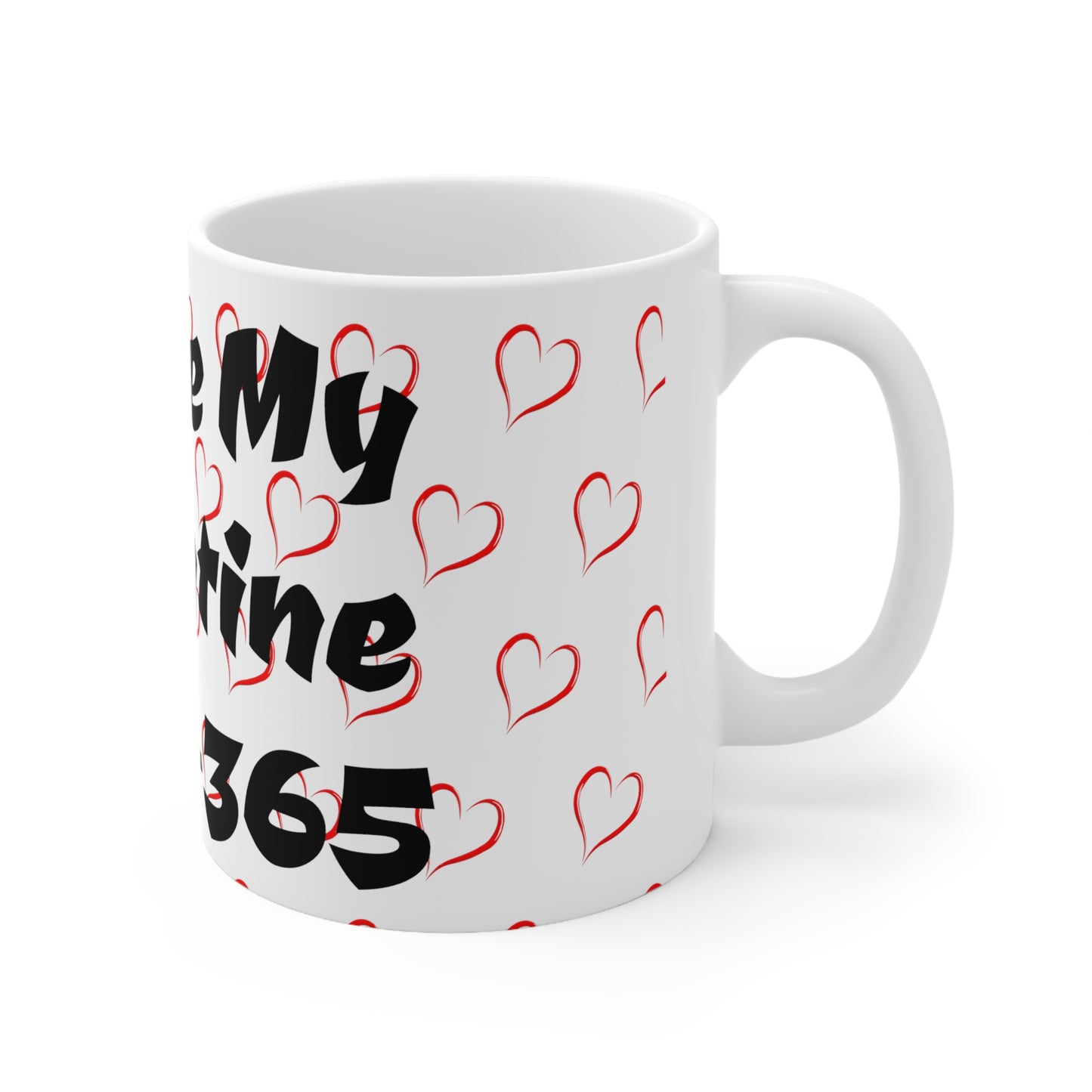 Valentines Coffee  Mug You're My Valentine 24-7-365 Forever Valentine Be Mine Forever Once In a Lifetime Valentine