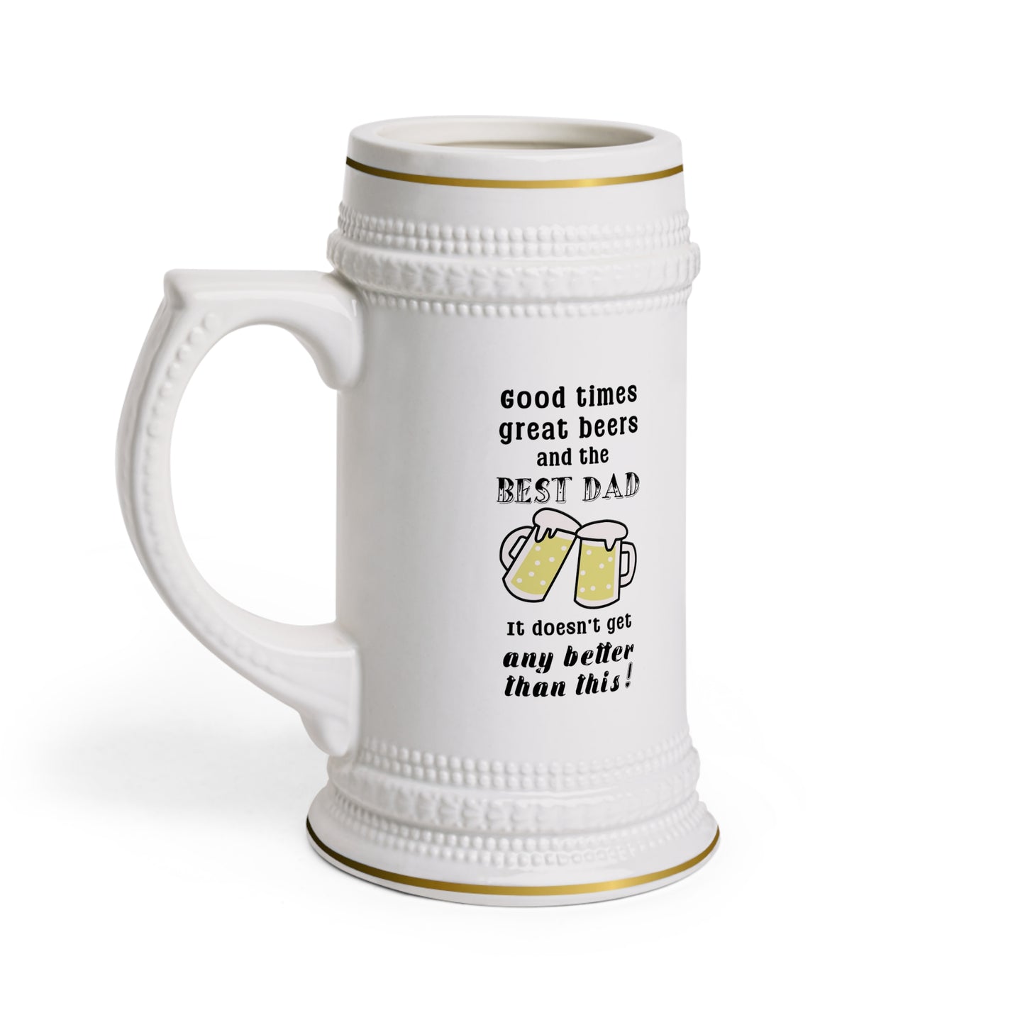 Father's Day Beer Stein - Good times, great beers, and the best dad. It doesn't get any better than this!