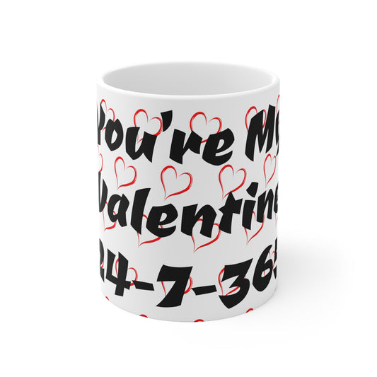 Valentines Coffee  Mug You're My Valentine 24-7-365 Forever Valentine Be Mine Forever Once In a Lifetime Valentine