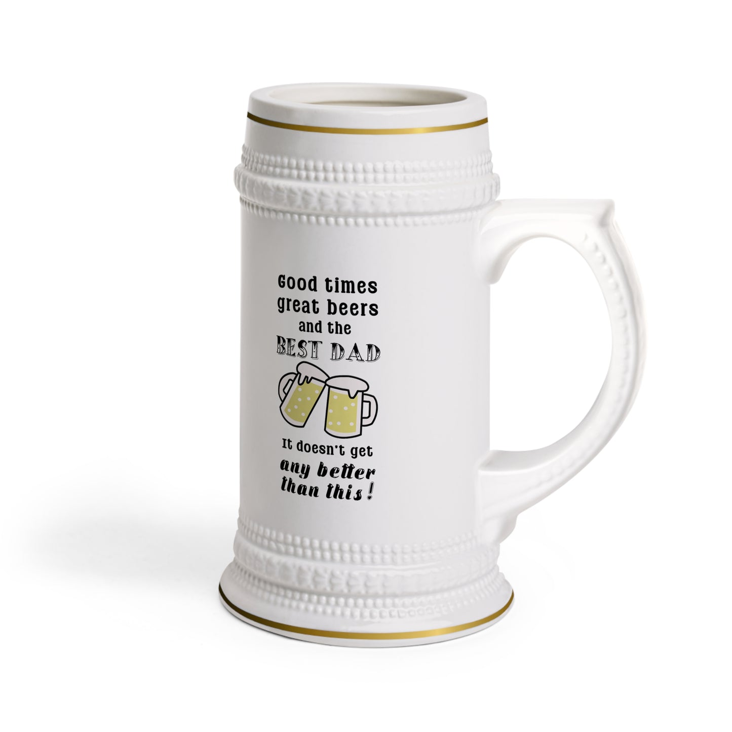 Father's Day Beer Stein - Good times, great beers, and the best dad. It doesn't get any better than this!