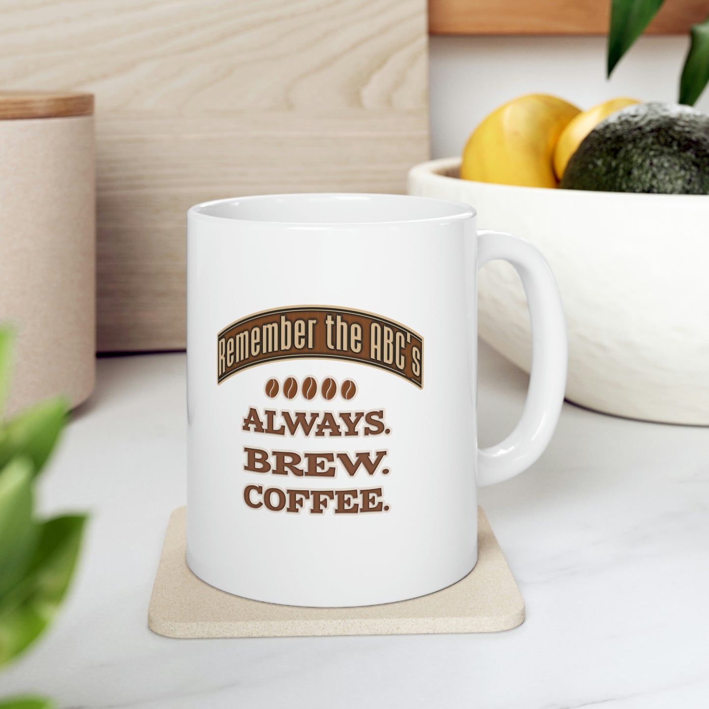 Coffee Mug - Remember the ABC's, ALWAYS. BREW. COFFEE.