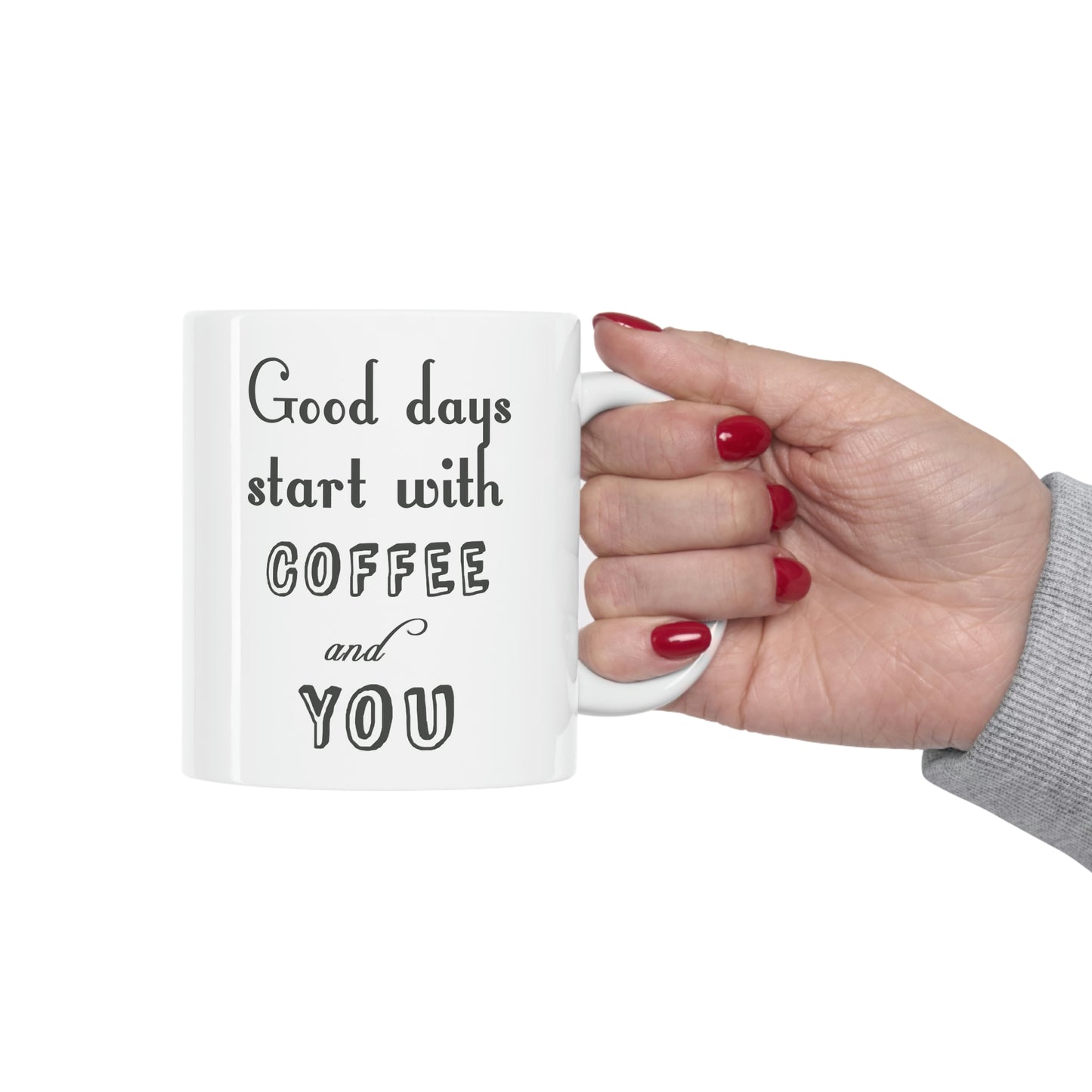 Ceramic Mug 11oz - Good days start with coffee and you.