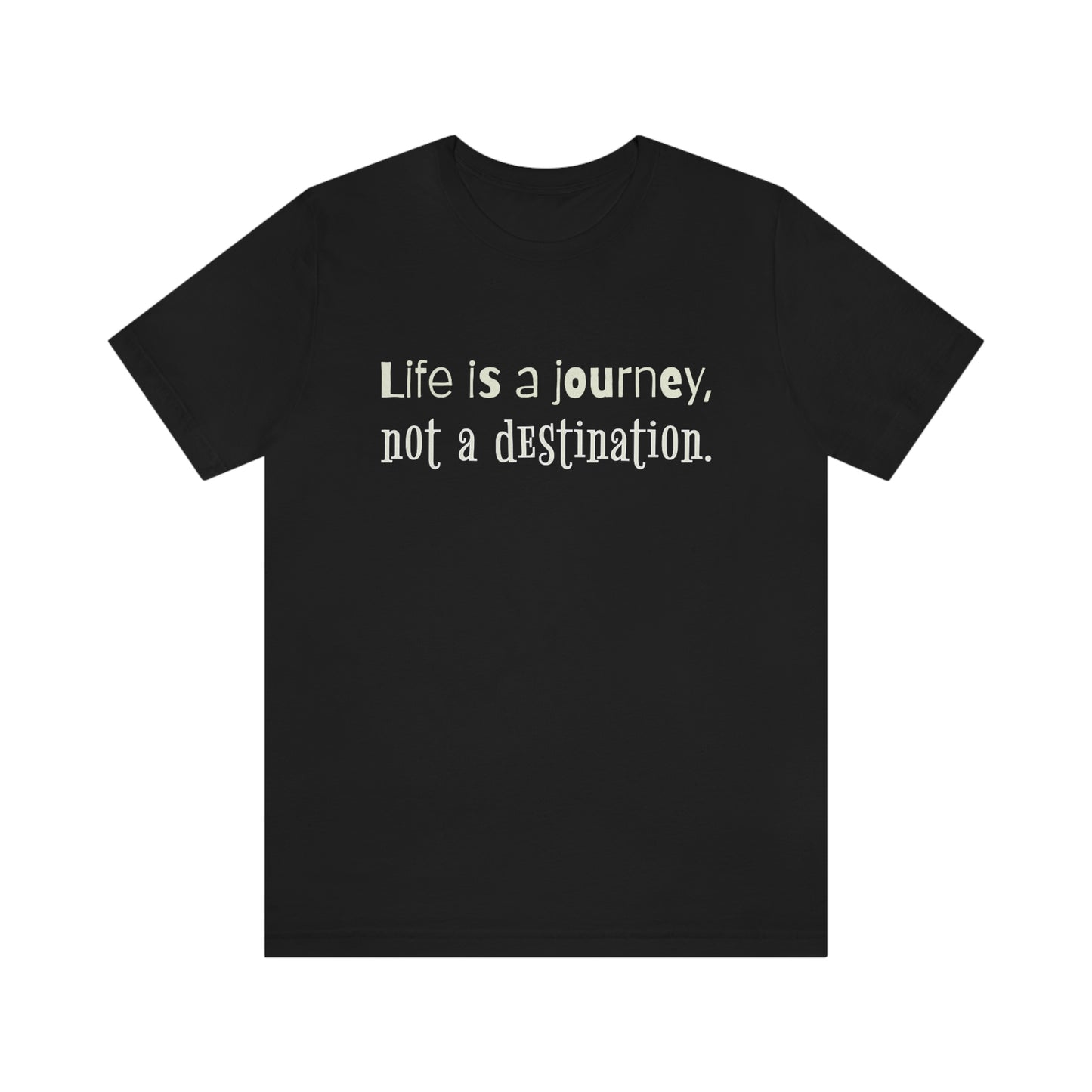 Life Quotes Short Sleeve T-Shirt - Life is a journey, not a destination.