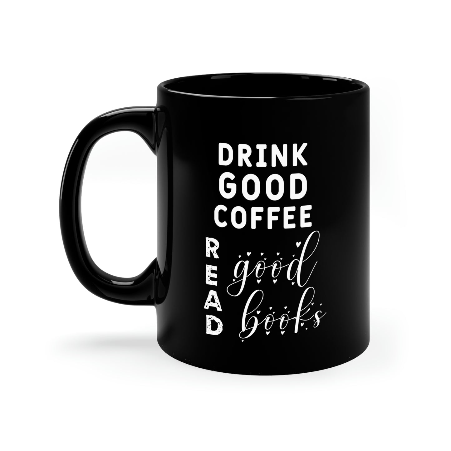 11oz Black Mug - Drink good coffee. Read good books.