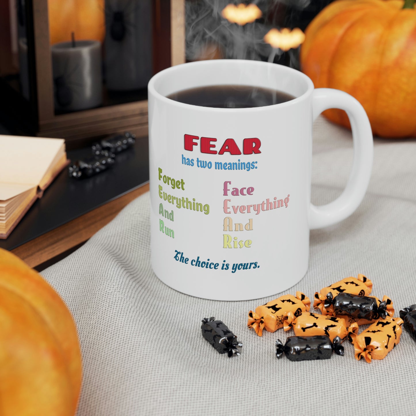 Coffee Mug - Fear has two meanings: Forget everything and run or face everything and rise.