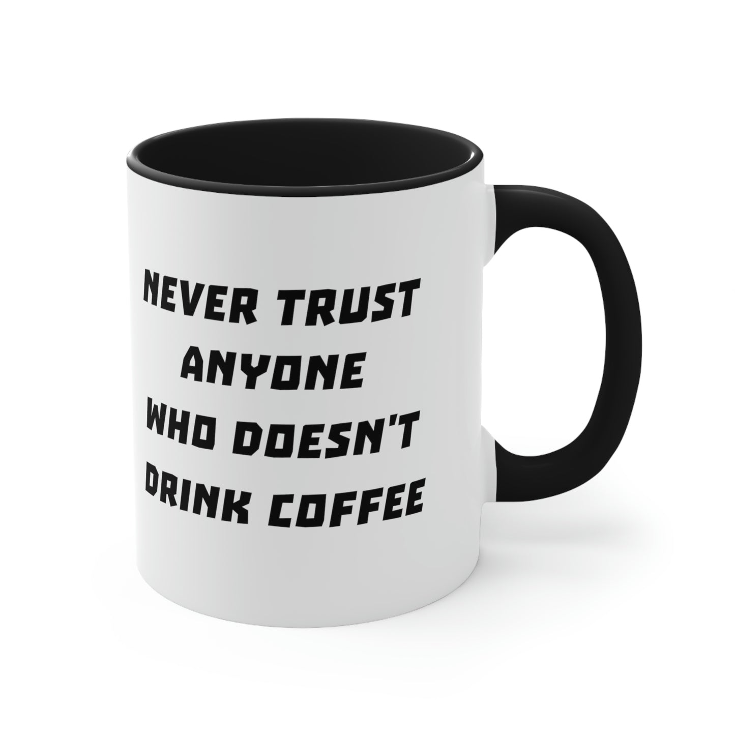 Coffee Mug - Never trust anyone who doesn't drink coffee