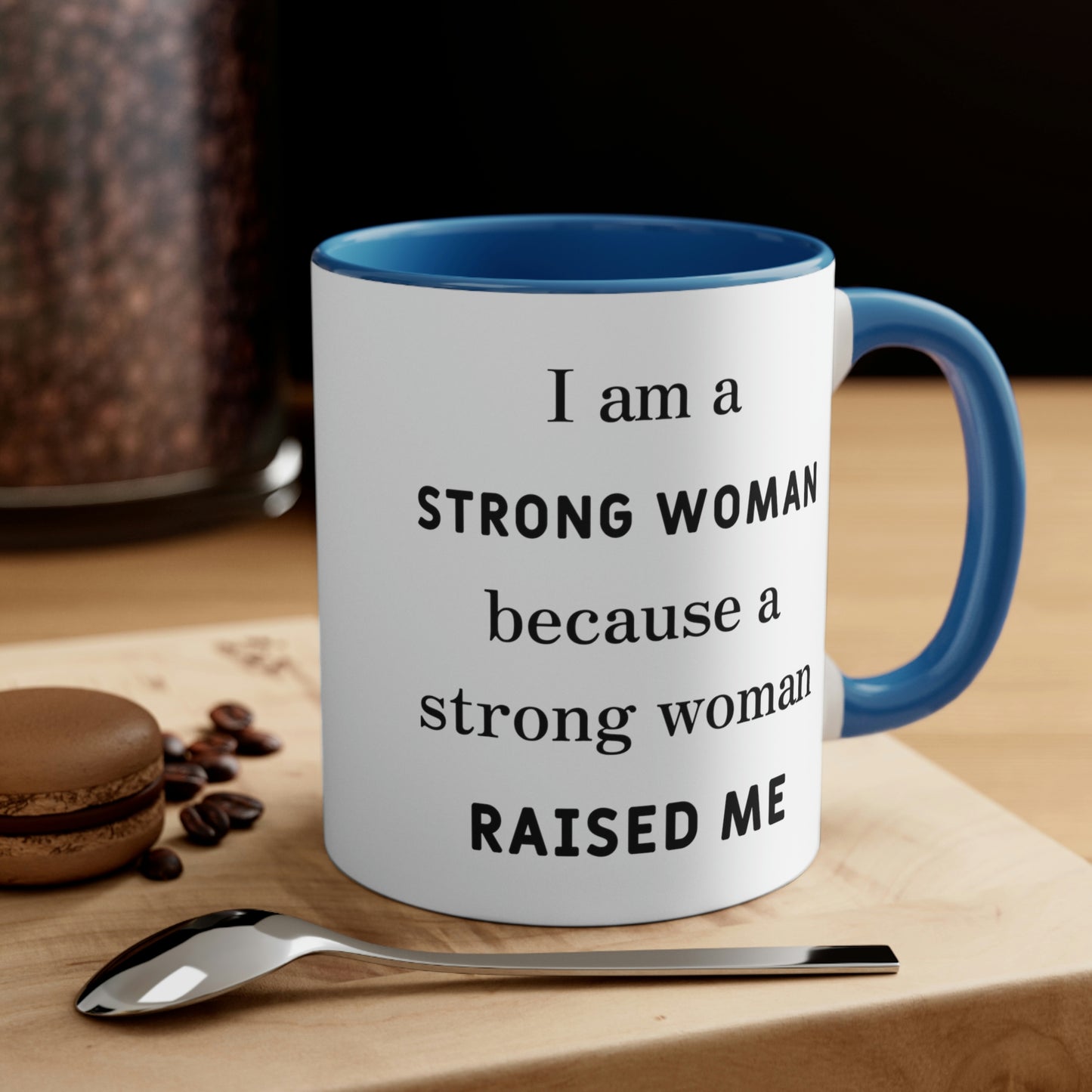 Mother's Day Coffee Mug - I am a Strong woman because a strong woman raised me