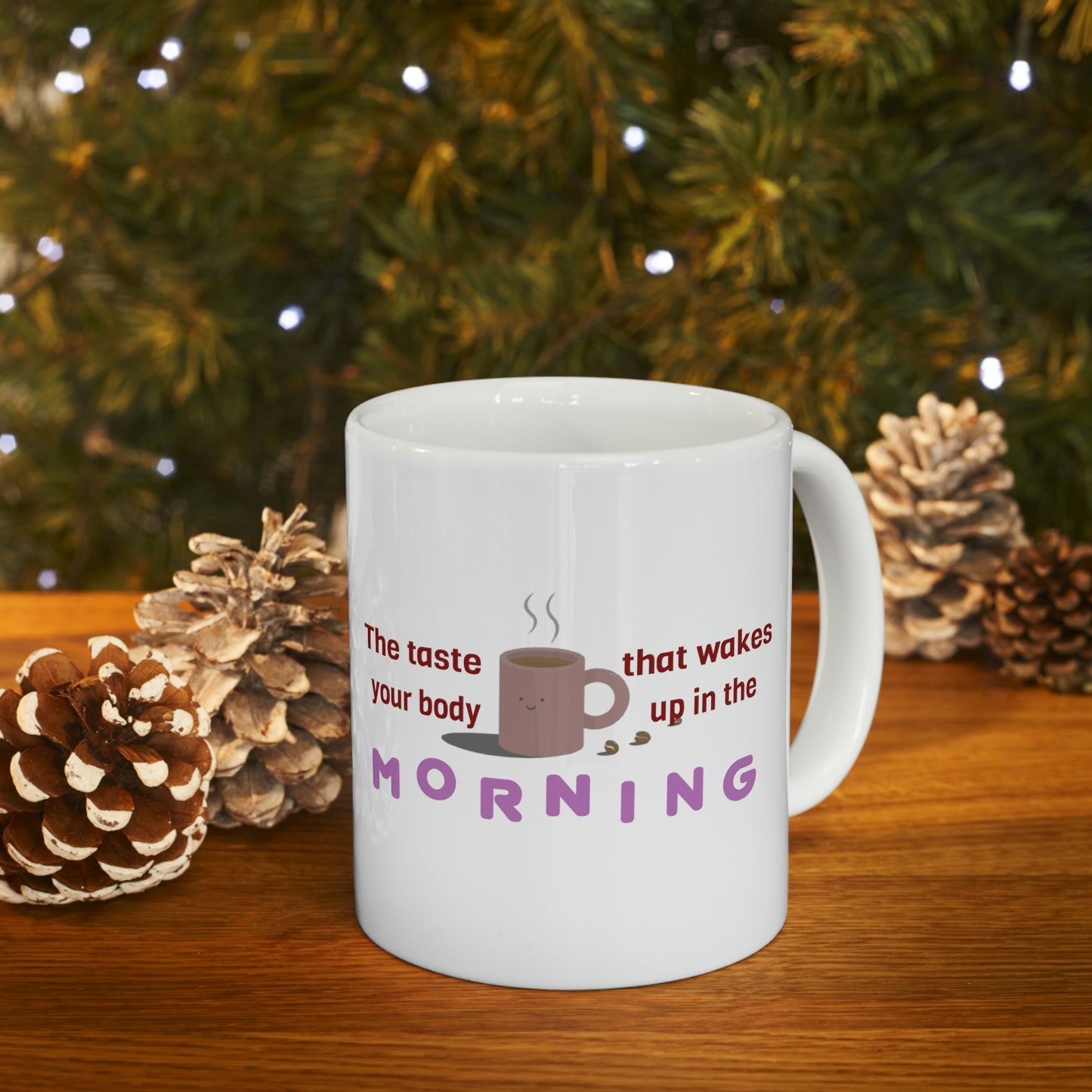 Coffee Mug - The Taste That Wakes Your Body Up In The Morning.