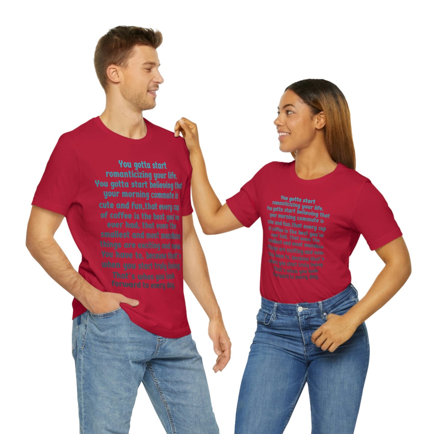 Life Quotes Short Sleeve T-shirt - You have to start romanticizing your life.