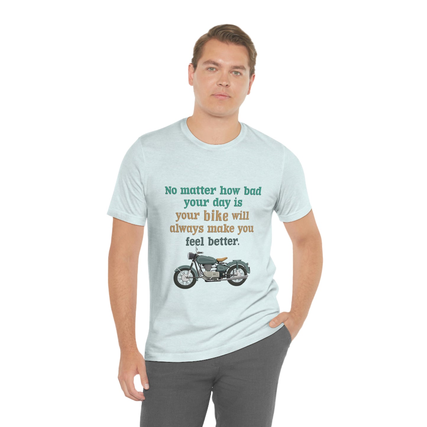 Motorcycle Short Sleeve T-Shirt - No matter how bad your day is your bike will always make you feel better.