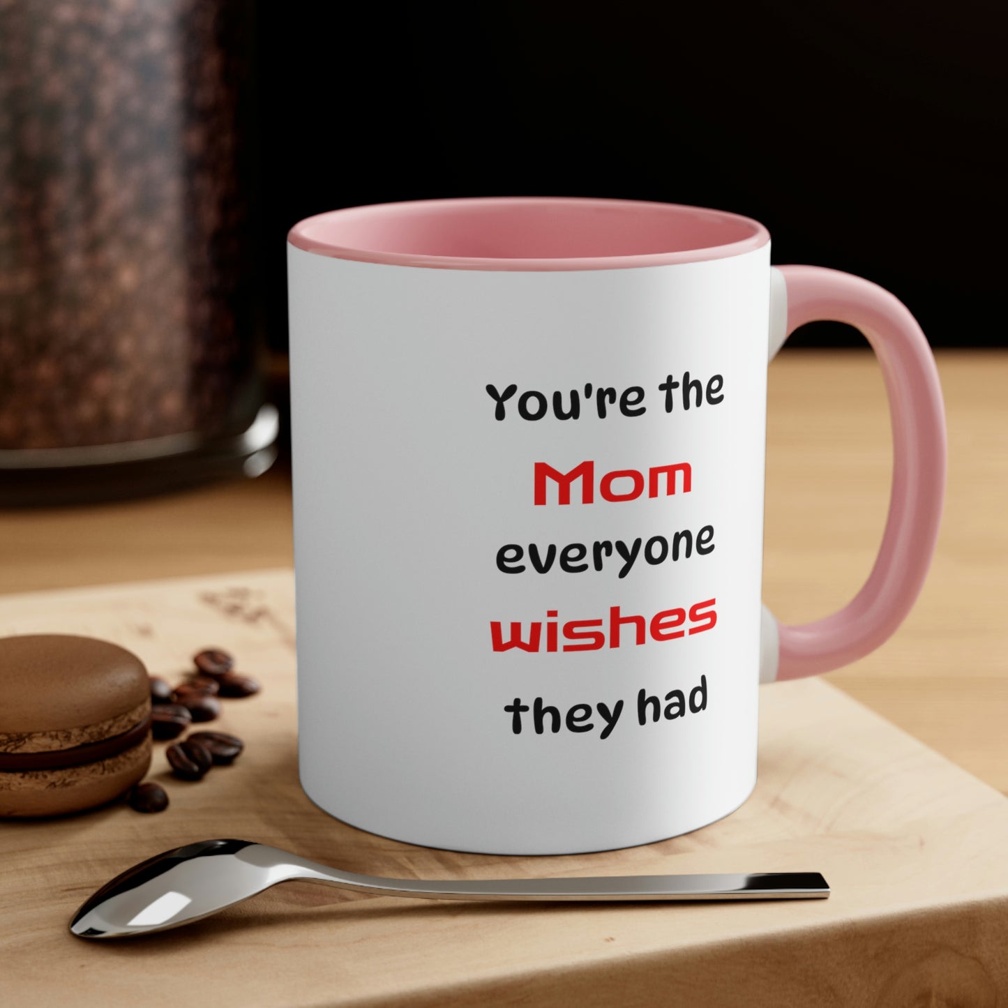 Mother's Day Coffee Mug - You're the Mom everyone wishes they had. - Gift for Mom/Grandma, Gift Ideas, Mother's Day Gift