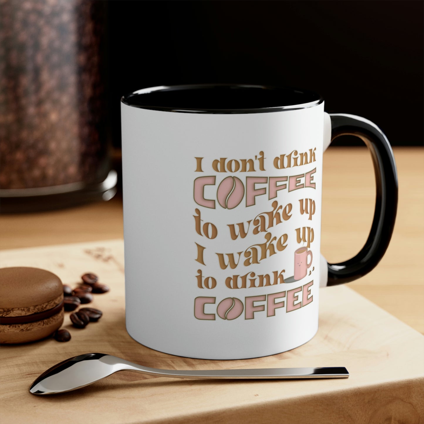 Coffee Mug - I don't drink coffee to wake up, I wake up to drink coffee. 88888173