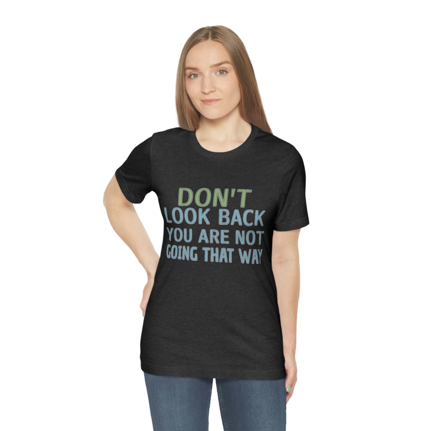 Life Quotes Short Sleeve T-Shirt - Don't look back, you are not going there.