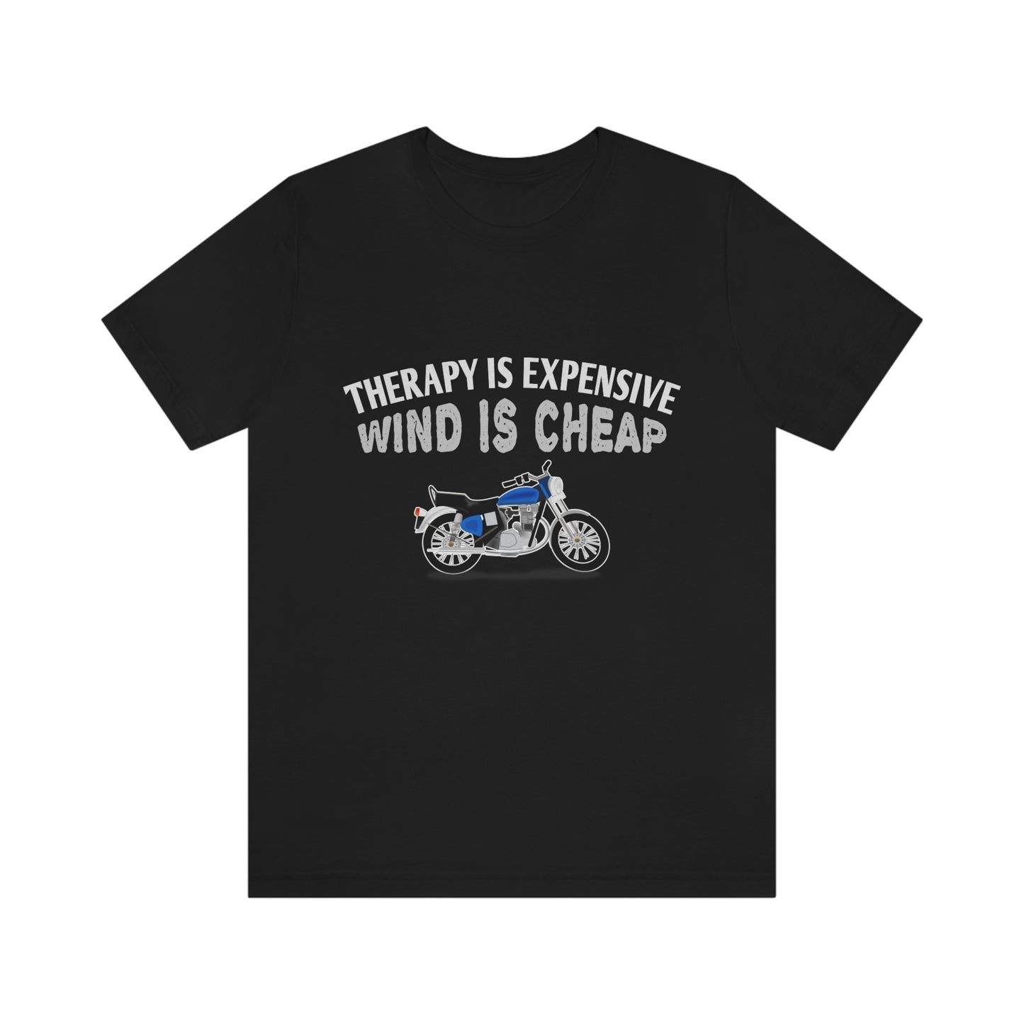 Motorcycle Short Sleeve T-Shirt - Therapy is expensive, Wind is Cheap.