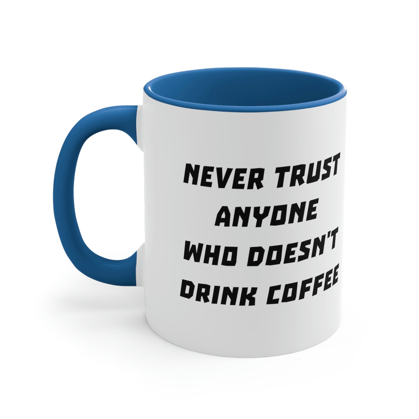 Coffee Mug - Never trust anyone who doesn't drink coffee