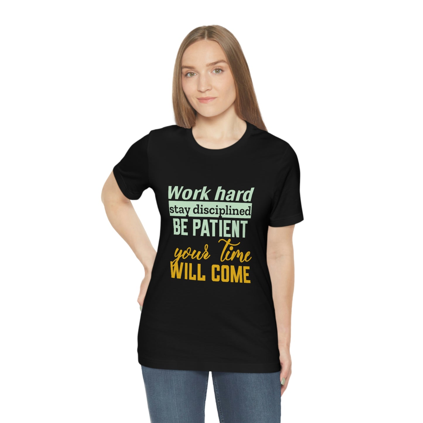 Motivational Short Sleeve T-Shirt - Work hard, stay discipline, be patient, your time will come.