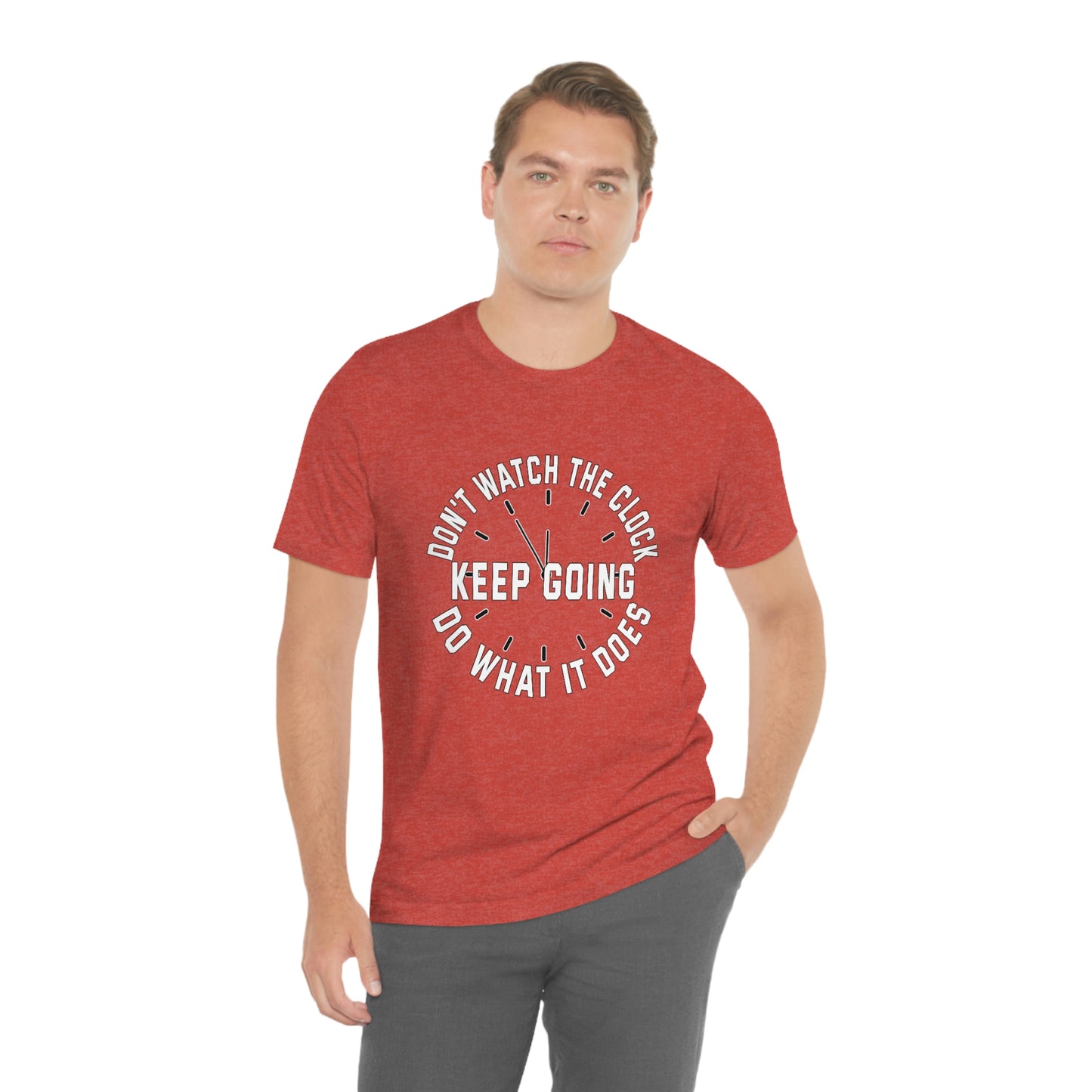 Short Sleeve T-Shirt - Don't watch the clock; do what it does. Keep going.