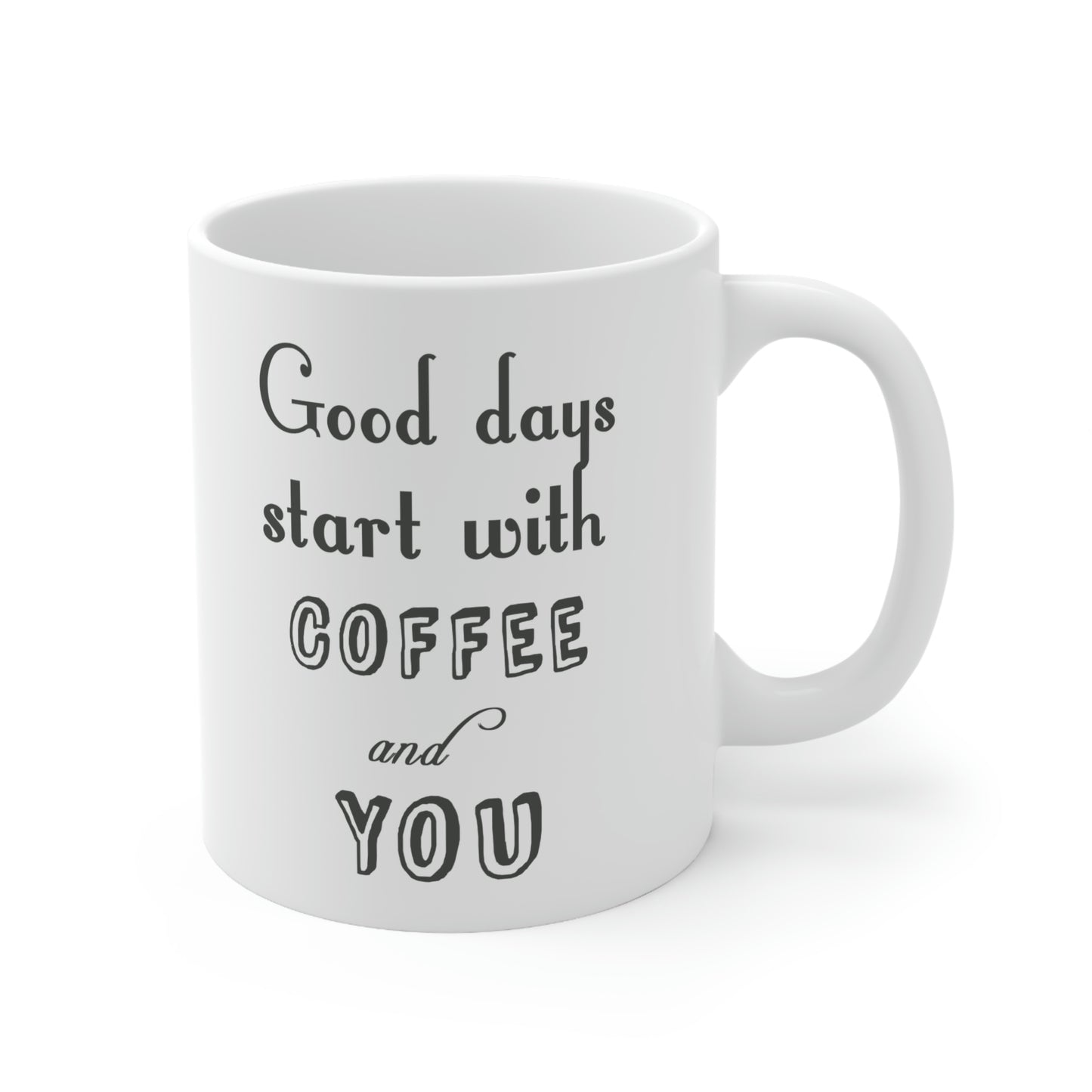 Ceramic Mug 11oz - Good days start with coffee and you.